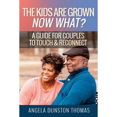 The Kids Are Grown Now What?: A Guide for Couples to Touch & Reconnect Paperback, Createspace Independent Publishing Platform