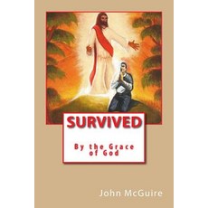 Survived by the Grace of God Paperback, Createspace Independent Publishing Platform
