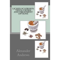 Lichen Sclerosus: Tests Causes and Treatment Options Paperback, Createspace Independent Publishing Platform