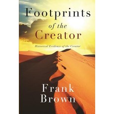 Footprints of the Creator: Historical Evidence of the Creator Paperback, Createspace Independent Publishing Platform