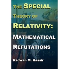 The Special Theory of Relativity: Mathematical Refutations Paperback, Createspace