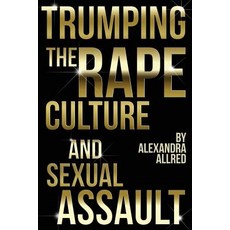 Trumping the Rape Culture and Sexual Assault Paperback, Next Chapter Publishing