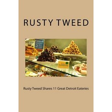 Rusty Tweed Shares 11 Great Detroit Eateries Paperback, Createspace Independent Publishing Platform