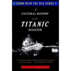 Down with the Old Canoe: A Cultural History of the Titanic Disaster Paperback, W. W. Norton & Company