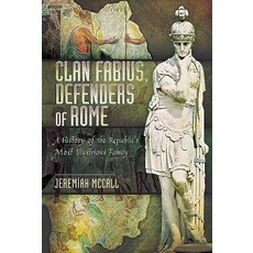 Clan Fabius Defenders of Rome: A History of the Republic's Most Illustrious Family Hardcover, Pen & Sword Books