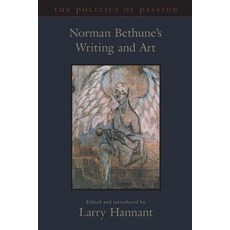 The Politics of Passion: Norman Bethune's Writing and Art Paperback, University of Toronto Press
