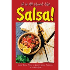 It Is All about the Salsa!: Super Easy Ways to Learn about Recipes! Paperback, Createspace Independent Publishing Platform