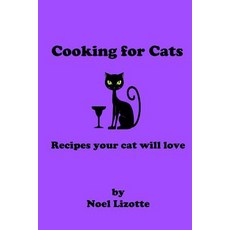Cooking for Cats: Recipes Your Cat Will Love Paperback, Createspace Independent Publishing Platform