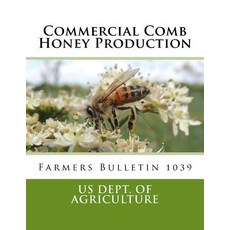 Commercial Comb Honey Production: Farmers Bulletin 1039 Paperback, Createspace Independent Publishing Platform