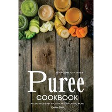 Introducing You a Unique Puree Cookbook: Making Your Baby Food from Scratch and More! Paperback, Createspace Independent Publishing Platform