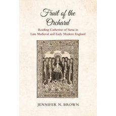 Fruit of the Orchard: Reading Catherine of Siena in Late Medieval and Early Modern England Hardcover, University of Toronto Press