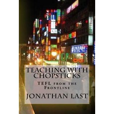 Teaching with Chopsticks: Tefl from the Frontline Paperback, Createspace Independent Publishing Platform
