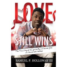 Love Still Wins: The True Story of How You Really Can Recover from an Abusive Relationship Paperback, Sph3 Publishing