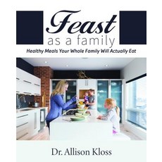 Feast as a Family: Healthy Meals Your Whole Family Will Actually Eat Paperback, Clovercroft Publishing