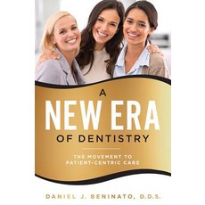 A New Era of Dentistry: The Movement to Patient-Centric Care Paperback, Advantage Media Group