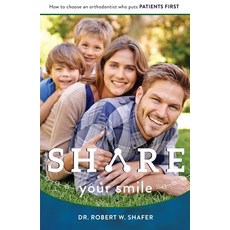 Share Your Smile: How to Choose an Orthodontist Who Puts Patients First Paperback, Advantage Media Group
