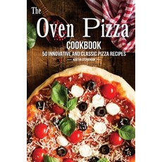 The Oven Pizza Cookbook: 50 Innovative and Classic Pizza Recipes Paperback, Createspace Independent Publishing Platform