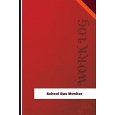 School Bus Monitor Work Log: Work Journal Work Diary Log - 126 Pages 6 X 9 Inches Paperback, Createspace Independent Publishing Platform