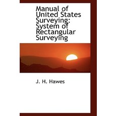 Manual of United States Surveying: System of Rectangular Surveying Paperback, BiblioLife