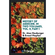 History of Medicine. in Two Volumes Vol. II Part I Paperback, Trieste Publishing