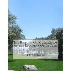 The History and Cultivation of the European Olive Tree Paperback, Createspace Independent Publishing Platform