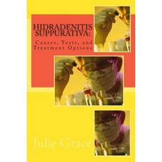 Hidradenitis Suppurativa: Causes Tests and Treatment Options Paperback, Createspace