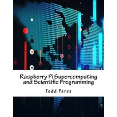Raspberry Pi Supercomputing and Scientific Programming Paperback, Createspace Independent Publishing Platform