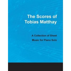The Scores of Tobias Matthay - A Collection of Sheet Music for Piano Solo Paperback, Classic Music Collection