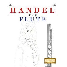 Handel for Flute: 10 Easy Themes for Flute Beginner Book Paperback, Createspace Independent Publishing Platform