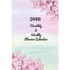 2018 Monthly & Weekly Planner Calendar: With Inspirational Quotes Monthly Calendar for Adults Paperback, Createspace Independent Publishing Platform