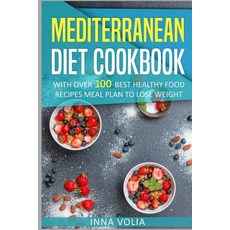 Mediterranean Diet Cookbook: With Over 100 Best Healthy Food Recipes Meal Plan for Lose Weight Paperback, Createspace Independent Publishing Platform