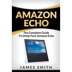 Amazon Echo: The Complete Guide to Using Your Amazon Echo Paperback, Createspace Independent Publishing Platform