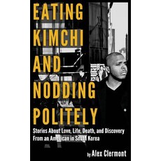 Eating Kimchi and Nodding Politely: Stories about Love Life Death and Discover Paperback, See the Sun