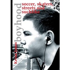 Boyhood: Soccer Skaters Streets and Suchlike: A Photographic Journey Paperback, Createspace Independent Publishing Platform