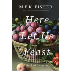 Here Let Us Feast: A Book of Banquets Paperback, Counterpoint LLC