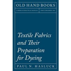 Textile Fabrics and Their Preparation for Dyeing Paperback, Old Hand Books