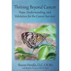 Thriving Beyond Cancer: Hope Understanding and Validation of the Cancer Journey Paperback, Createspace Independent Publishing Platform