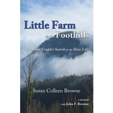 Little Farm in the Foothills: A Boomer Couple's Search for the Slow Life Paperback, Whitethorn Press