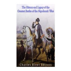The History and Legacy of the Greatest Battles of the Napoleonic Wars Paperback, Createspace Independent Publishing Platform