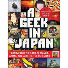 A Geek in Japan: Discovering the Land of Manga Anime Zen and the Tea Ceremony (Revised and Expanded) Paperback, Tuttle Publishing