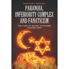 Paranoia Inferiority Complex and Fanaticism: The Case of Islamic Attitudes Toward Jews Paperback, Strategic Book Publishing & Rights Agency, LL