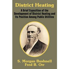 District Heating: A Brief Exposition of the Development of District Heating and Its Position Among Public Utilities Paperback, Fredonia Books (NL)