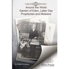 Around the World: Garden If Eden Latter Day Prophecies and Missions Paperback, First Fruits Press