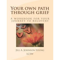Your Own Path Through Grief: A Workbook for Your Journey to Recovery Paperback, Createspace Independent Publishing Platform