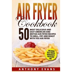 Air Fryer Cookbook: 50 Most Delicious and Easy American and British Air Fryer Re Paperback, Createspace Independent Publishing Platform