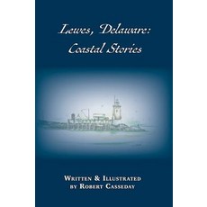 Lewes Delaware: Coastal Stories Hardcover, Salt Water Media, LLC