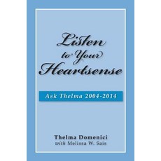 Listen to Your Heartsense: Ask Thelma 2004 - 2014 Paperback, Statice Press