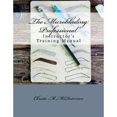 The Microblading Professional: Instructor's Training Manual Paperback, Createspace Independent Publishing Platform