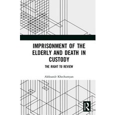 Imprisonment of the Elderly and Death in Custody: The Right to Review Hardcover, Routledge
