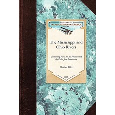 The Mississippi and Ohio Rivers: Containing Plans for the Protection of the Delta from Inundation Paperback, Applewood Books